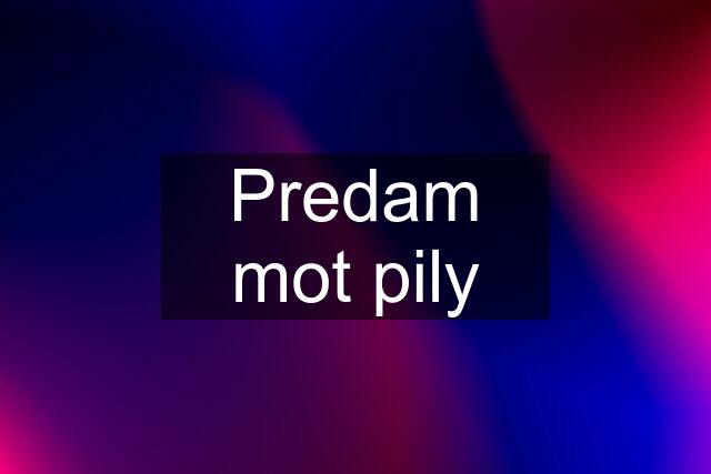 Predam mot pily