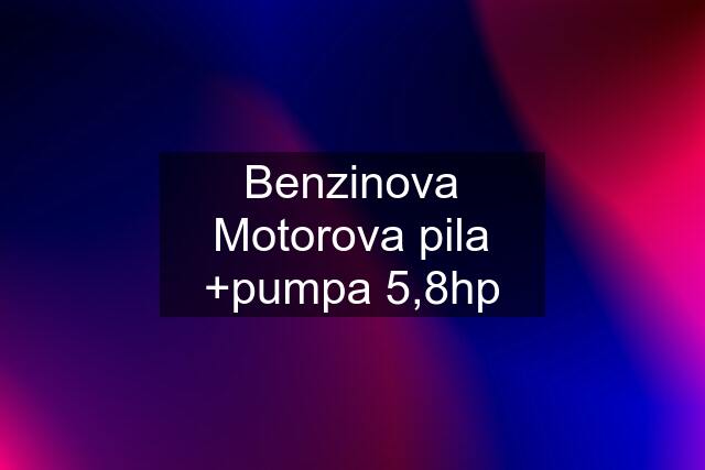 Benzinova Motorova pila +pumpa 5,8hp