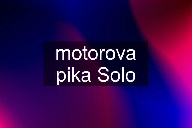 motorova pika Solo