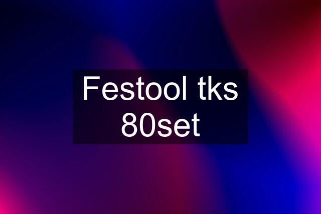 Festool tks 80set