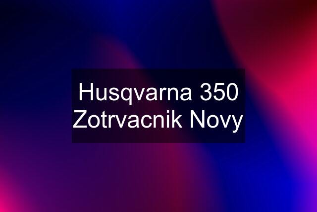 Husqvarna 350 Zotrvacnik Novy