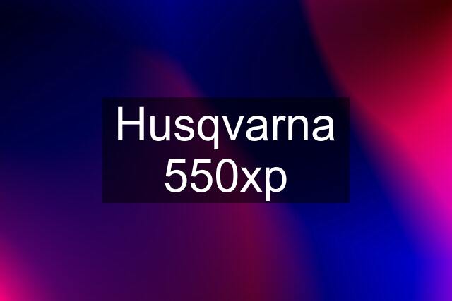 Husqvarna 550xp