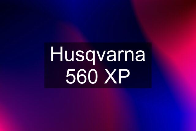 Husqvarna 560 XP