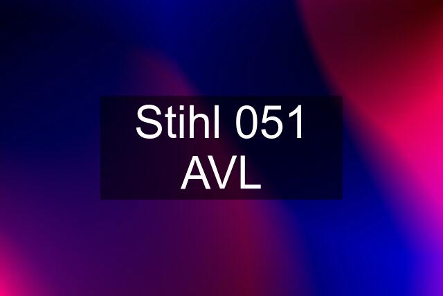 Stihl 051 AVL