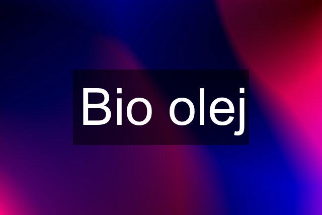 Bio olej