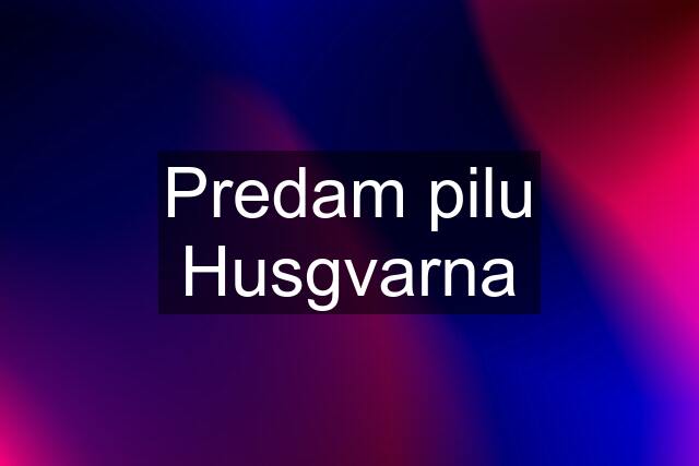 Predam pilu Husgvarna