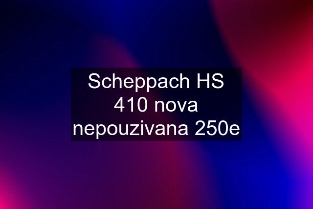 Scheppach HS 410 nova nepouzivana 250e