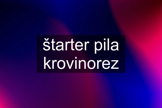 štarter pila krovinorez