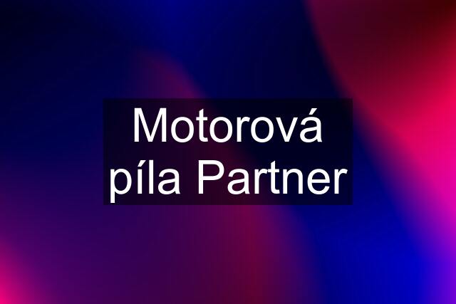 Motorová píla Partner