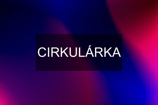 CIRKULÁRKA