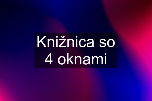 Knižnica so 4 "oknami"