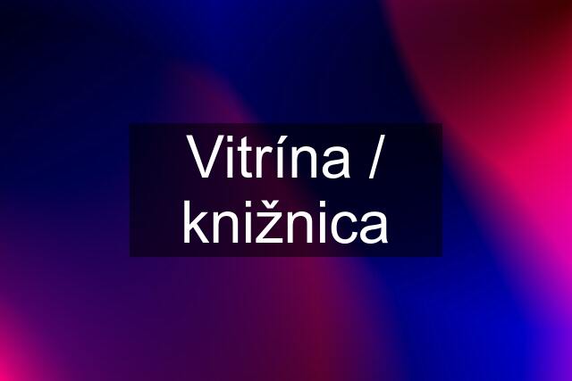 Vitrína / knižnica