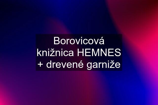 Borovicová knižnica HEMNES + drevené garniže