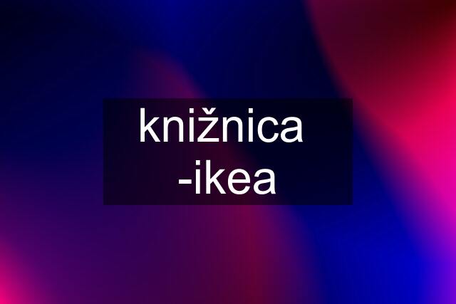 knižnica  -ikea