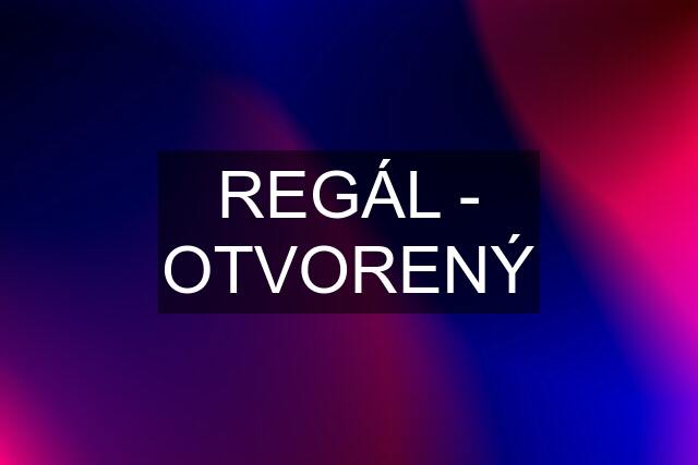 REGÁL - OTVORENÝ