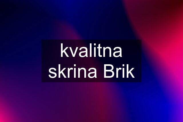 kvalitna skrina Brik