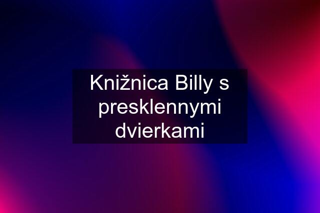 Knižnica Billy s presklennymi dvierkami