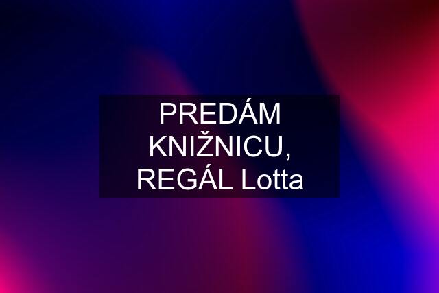 PREDÁM KNIŽNICU, REGÁL "Lotta"