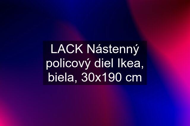 LACK Nástenný policový diel Ikea, biela, 30x190 cm