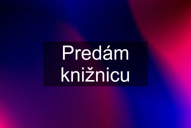 Predám knižnicu