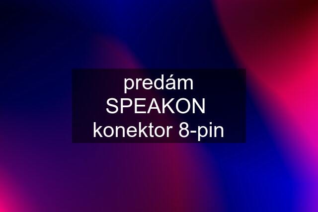 predám SPEAKON  konektor 8-pin