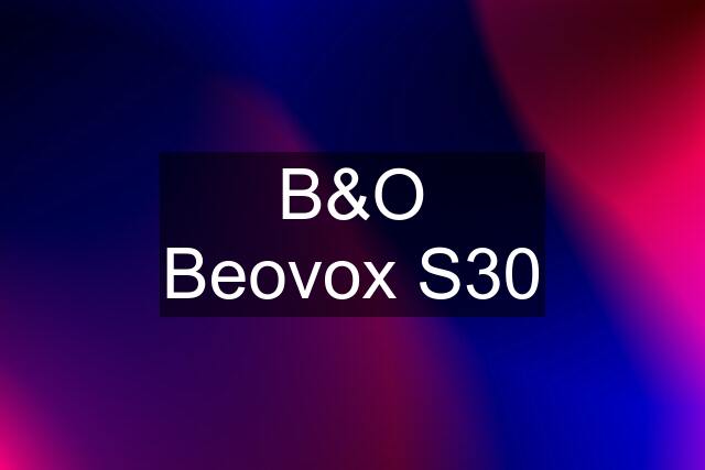 B&O Beovox S30