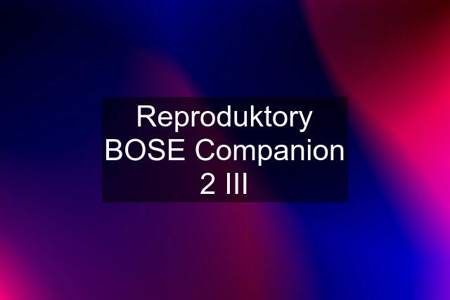 Reproduktory BOSE Companion 2 III