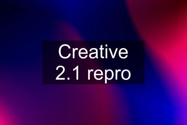 Creative 2.1 repro