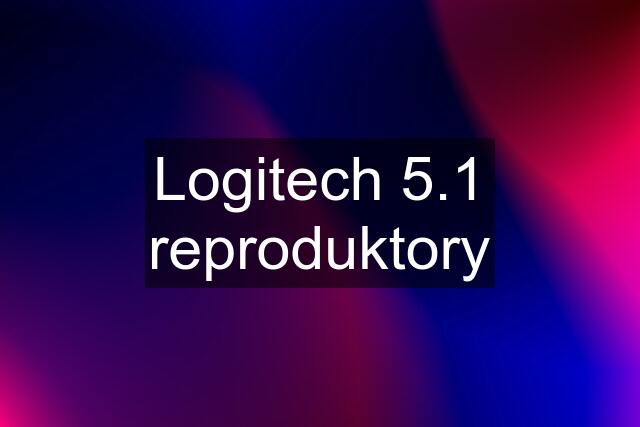 Logitech 5.1 reproduktory