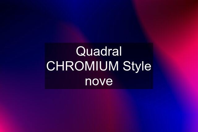 Quadral CHROMIUM Style nove