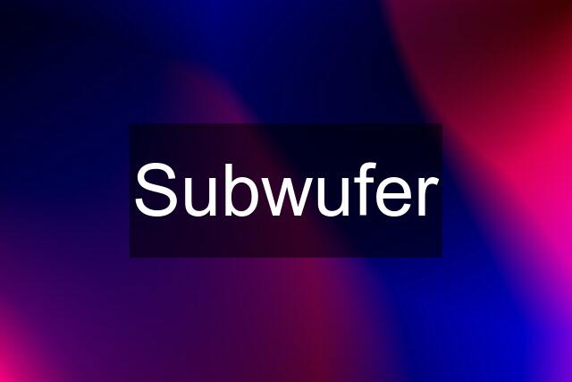 Subwufer