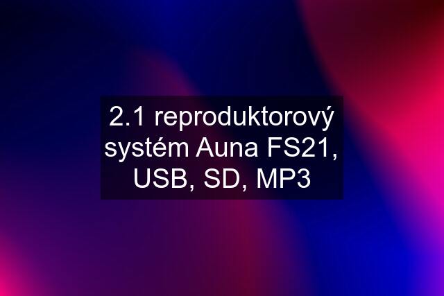 2.1 reproduktorový systém Auna FS21, USB, SD, MP3