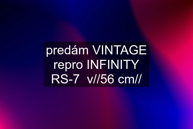 predám VINTAGE repro INFINITY RS-7  v//56 cm//