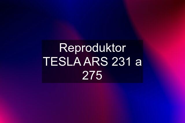 Reproduktor TESLA ARS 231 a 275