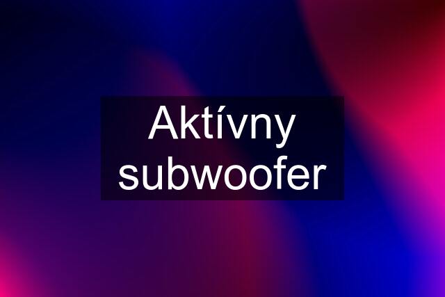 Aktívny subwoofer