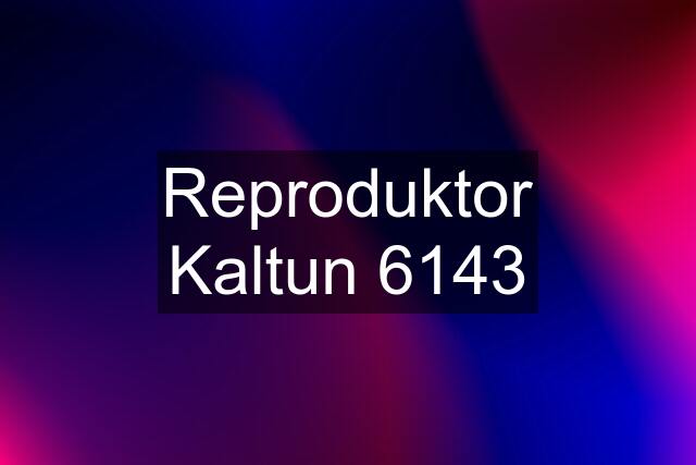 Reproduktor Kaltun 6143