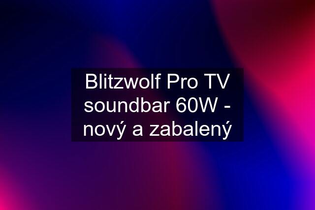 Blitzwolf Pro TV soundbar 60W - nový a zabalený
