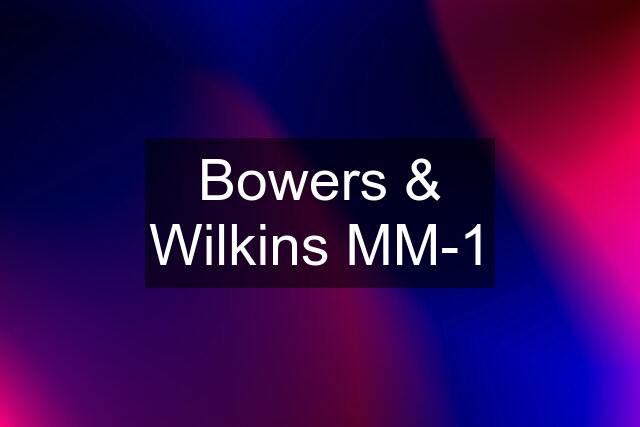 Bowers & Wilkins MM-1