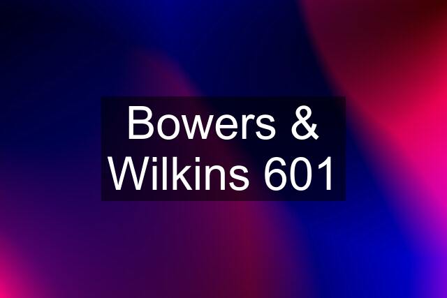 Bowers & Wilkins 601