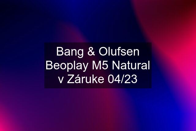 Bang & Olufsen Beoplay M5 Natural v Záruke 04/23