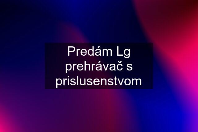 Predám Lg prehrávač s prislusenstvom