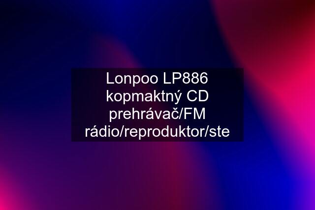Lonpoo LP886 kopmaktný CD prehrávač/FM rádio/reproduktor/ste
