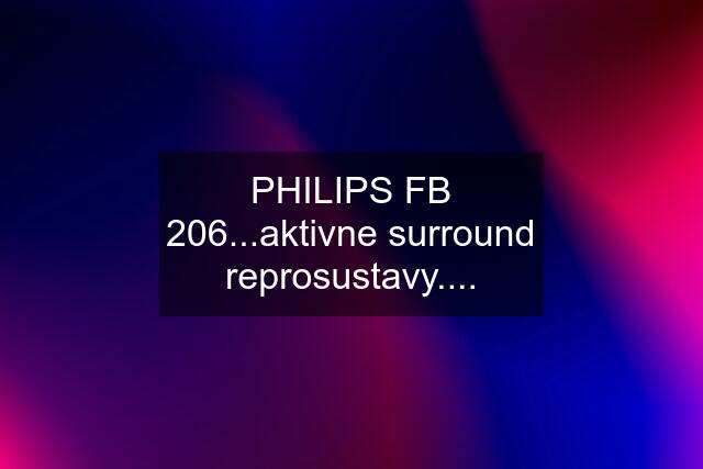 PHILIPS FB 206...aktivne surround reprosustavy....