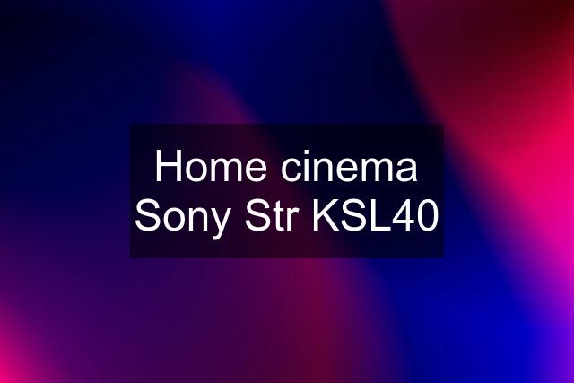 Home cinema Sony Str KSL40