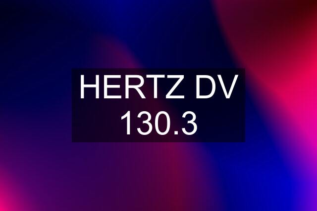 HERTZ DV 130.3