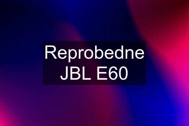 Reprobedne JBL E60