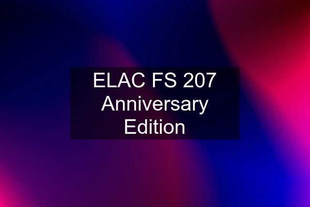 ELAC FS 207 Anniversary Edition