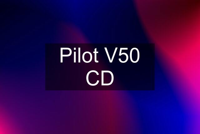 Pilot V50 CD