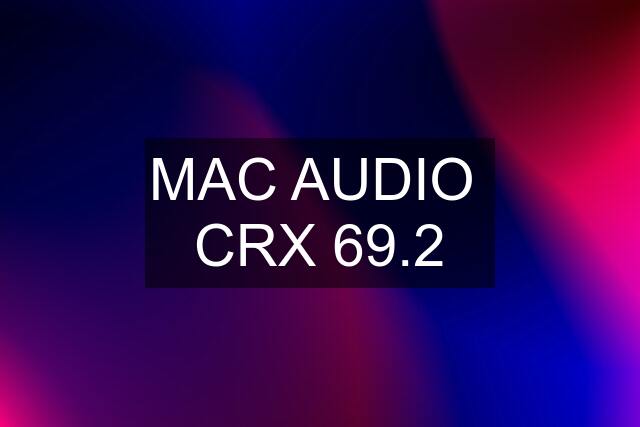 MAC AUDIO  CRX 69.2