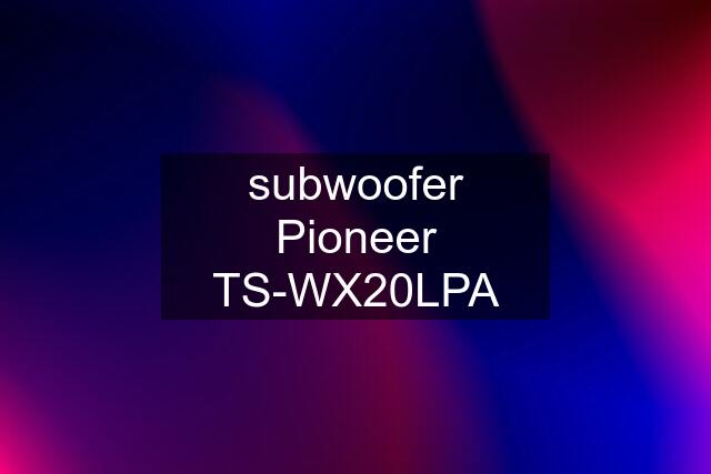 subwoofer Pioneer TS-WX20LPA